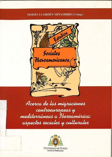 ACERCA DE LAS MIGRACIONES CENTROEUROPEAS Y MEDITERRÁNEAS A IBEROAMÉRICA: ASPECTOS SOCIALES Y CULTURALES | 9788474688672 | LLORDÉN MIÑAMBRES, MOISÉS