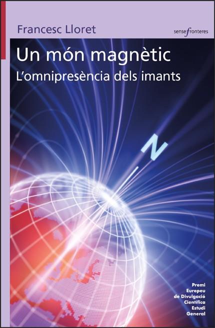 MÓN MAGNÈTIC, UN. L'OMINPRESÈNCIA DELS IMANTS | 9788411183659 | LLORET PASTOR, FRANCESC