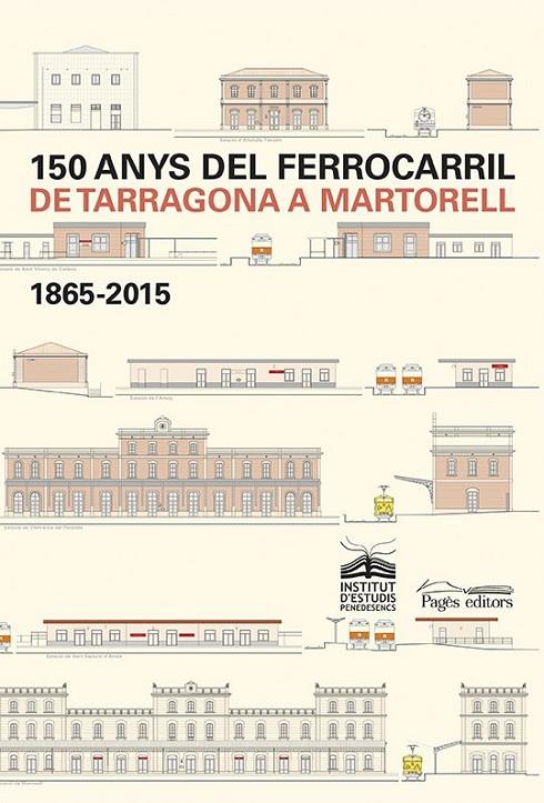 150 ANYS DEL FERROCARRIL DE TARRAGONA A MARTORELL | 9788499755984 | VARIOS AUTORES