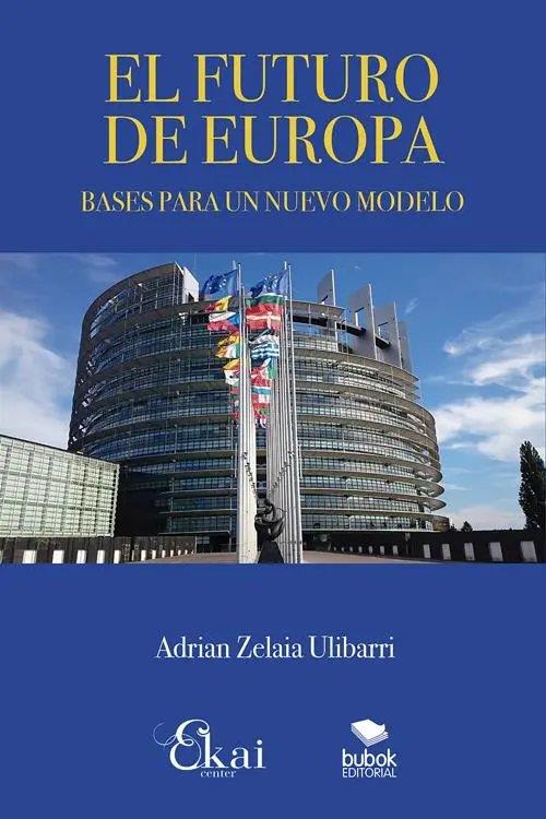 FUTURO DE EUROPA, EL | 9788468564555 | ZELAIA ULIBARRI, ADRIAN