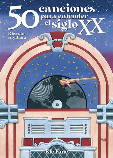 50 CANCIONES PARA ENTENDER EL SIGLO XX | 9788495749826 | AGUILERA, RICARDO