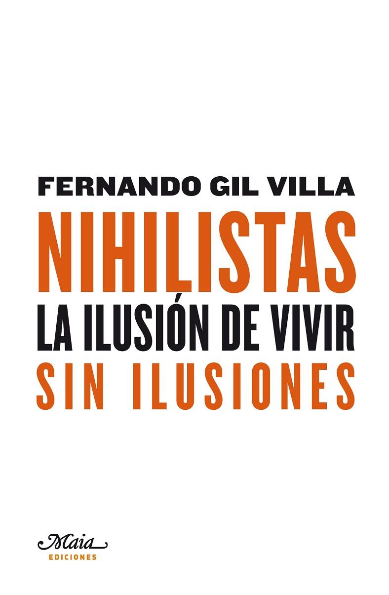 NIHILISTAS. LA ILUSIÓN DE VIVIR SIN ILUSIONES | 9788492724086 | GIL VILLA, FERNANDO