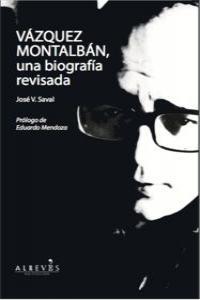 VAZQUEZ MONTALBAN. UNA BIOGRAFIA REVISADA | 9788415900177 | SAVAL, JOSE V.