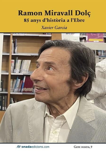 RAMON MIRAVALL DOLÇ. 85 ANYS D'HISTÒRIA A L'EBRE | 9788410259836 | GARCIA I PUJADES, XAVIER
