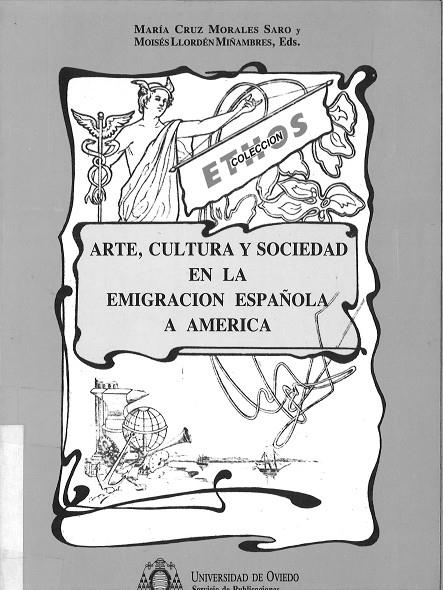 ARTE, CULTURA Y SOCIEDAD EN LA EMIGRACIÓN ESPAÑOLA A AMÉRICA | 9788474687309 | MORALES SARO, Mª CRUZ / LLORDÉN MIÑAMBRES, MOISÉS