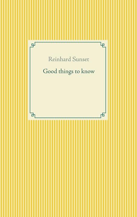 GOOD THINGS TO KNOW | 9783751915977 | SUNSET, REINHARD