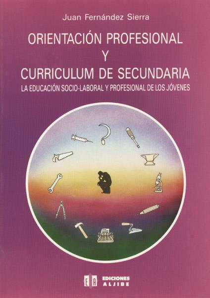 ORIENTACIÓN PROFESIONAL Y CURRÍCULUM DE SECUNDARIA | 9788487767111 | FERNÁNDEZ SIERRA, JUAN