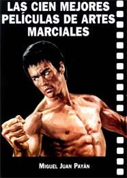 100 MEJORES PELICULAS DE ARTES MARCIALES, LAS | 9788496613171 | PAYÁN, MIGUEL JUAN