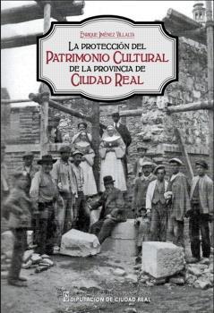 PROTECCIÓN DEL PATRIMONIO CULTURAL DE LA PROVINCIA DE CIUDAD REAL, LA | 9788477894148 | JIMÉNEZ VILLALTA, ENRIQUE