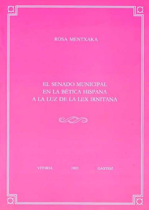 SENADO MUNICIPAL EN LA BÉTICA HISPANA A LA LUZ DE LA LEX IRNITANA, EL | 9788475854533 | MENTXAKA ELEXPE, ROSA