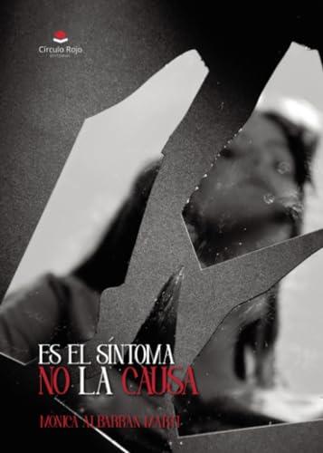 ES EL SÍNTOMA NO LA CAUSA | 9788410611580 | ALBARRÁN MARTÍ, MÒNICA