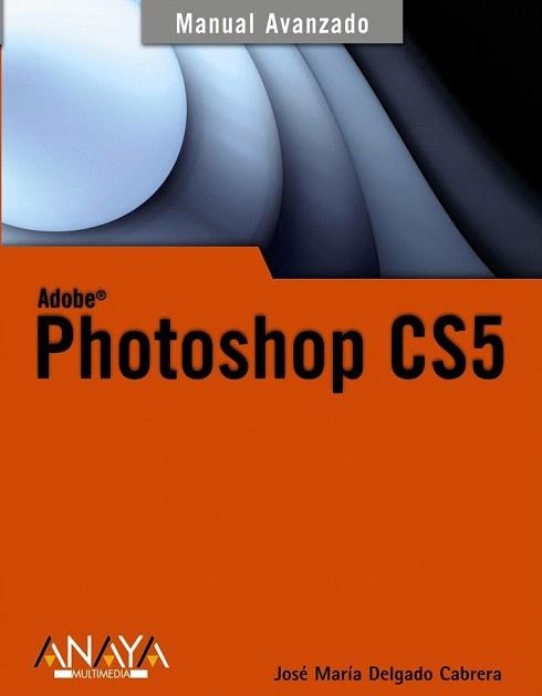 PHOTOSHOP CS5 (MANUAL AVANZADO ANAYA) | 9788441528642 | DELGADO, JOSÉ MARÍA