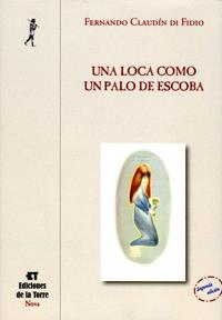 LOCA COMO UN PALO DE ESCOBA, UNA | 9788479604660 | CLAUDÍN DI FIDIO, FERNANDO