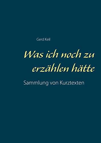 WAS ICH NOCH ZU ERZAHLEN HATTE | 9783750468733 | KEIL, GERD