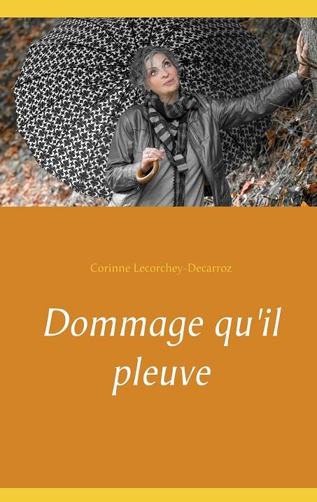 DOMMAGE QU'IL PLEUVE | 9782322095810 | LECORCHEY-DECARROZ, CORINNE