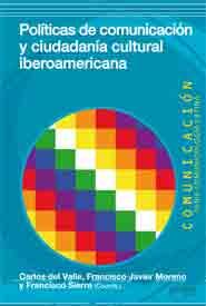 POLÍTICAS DE COMUNICACIÓN Y CIUDADANÍA CULTURAL IBEROAMERICANA | 9788497846936 | SIERRA CABALLERO, FRANCISCO / MORENO GÁLVEZ, FRANCISCO JAVIER / DEL VALLE ROJAS, CARLOS