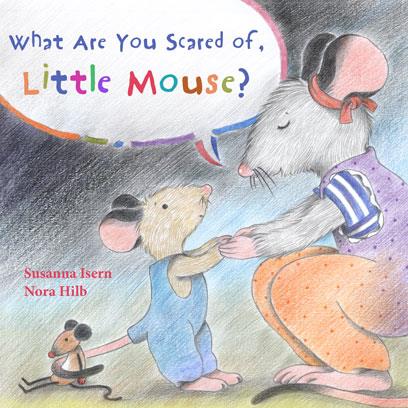 WHAT ARE YOU SCARED OF, LITTLE MOUSE? | 9788415784685 | ISERN, SUSANNA