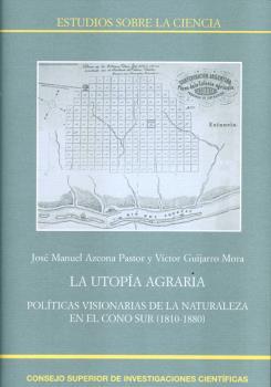 LA UTOPÍA AGRARIA : POLÍTICAS VISIONARIAS DE LA NATURALEZA EN EL CONO SUR (1810- | 9788400099312 | AZCONA PASTOR, JOSÉ MANUEL/GUIJARRO MORA, VÍCTOR