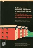 HABITATGE OBRER I COLÒNIES INDUSTRIALS A LA PENÍNSULA IBÈRICA. VIVIENDA OBRERA Y COLONIAS INDUSTRIALES EN LA PENÍNSULA IBÉRICA | 9788439379218