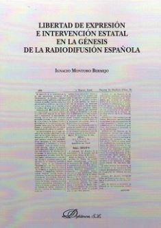 LIBERTAD DE EXPRESIÓN E INTERVENCIÓN ESTATAL EN LA GÉNESIS DE LA RADIODIFUSIÓN ESPAÑOLA. | 9788491481324 | MONTORO BERMEJO, IGNACIO