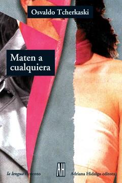 MATEN A CUALQUIERA | 9789871156214 | TCHERKASKI, OSVALDO