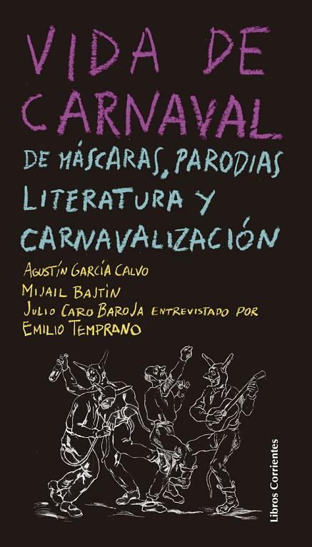 VIDA DE CARNAVAL DE MASCARAS, PARODIAS, LITERATURA Y CARNAVALIZACIÓN | 9788494843426 | GARCIA CALVO, AGUSTIN / BAJTIN, MIJAIL M.