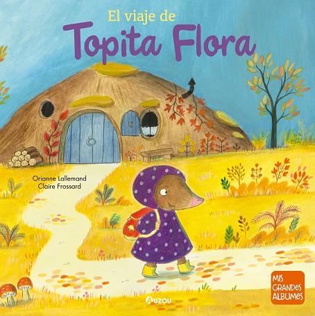 VIAJE DE TOPITA FLORA, EL | 9791039552974 | LALLEMAND, ORIANNE / FROSSARD, CLAIRE