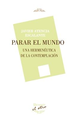 PARAR EL MUNDO | 9788416459490 | ATENCIA ESCALANTE, JAVIER