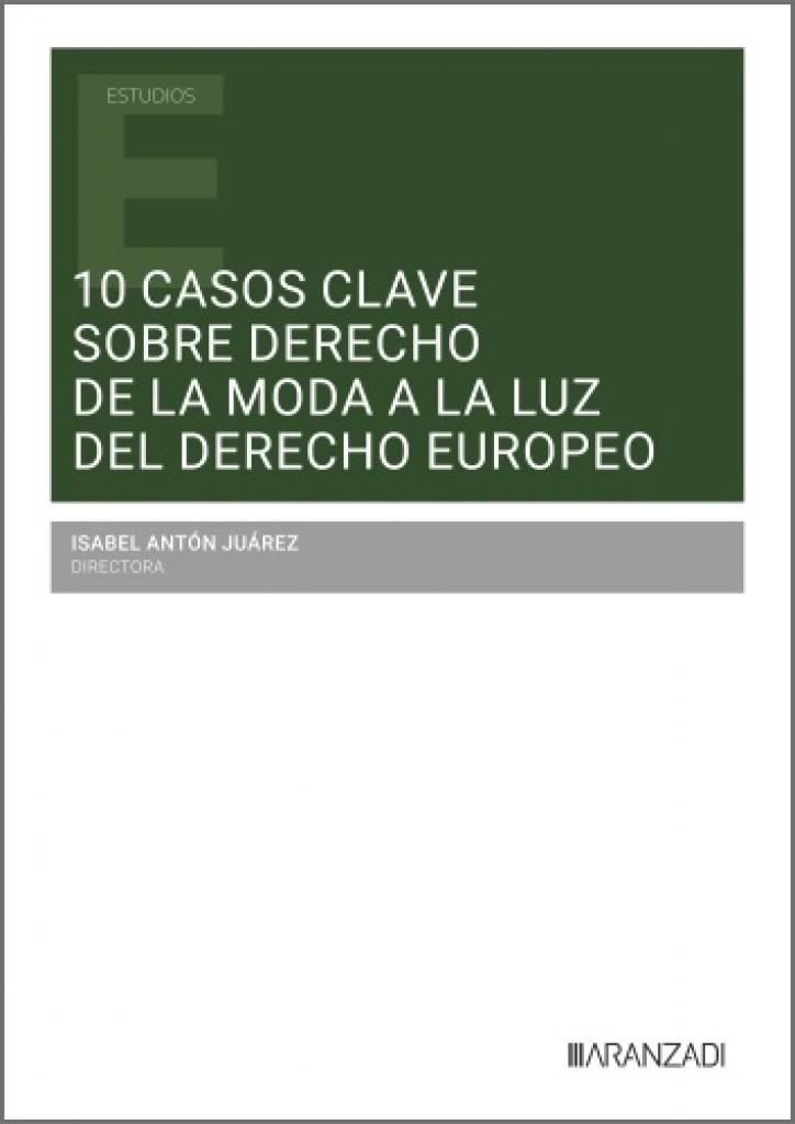 10 CASOS CLAVE SOBRE DERECHO DE LA MODA A LA LUZ DEL DERECHO EUROPEO | 9788410855274 | ANTON JUAREZ, ISABEL