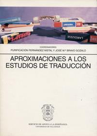APROXIMACIONES A LOS ESTUDIOS DE TRADUCCION | 9788477627562 | FERNANDEZ NISTAL, PURIFICACION / BRAVO GOZALO, JOSÉ MARÍA