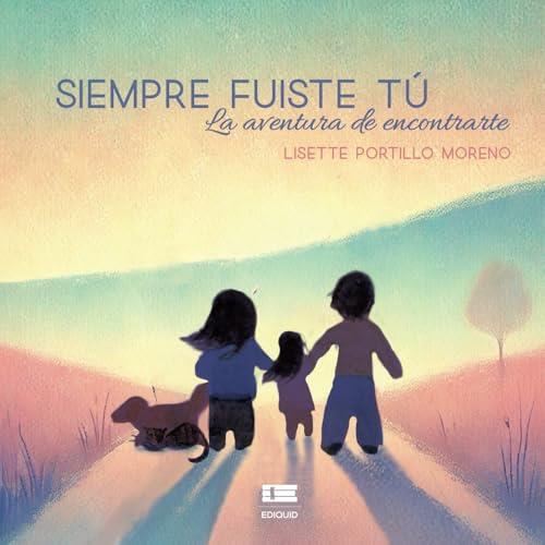 SIEMPRE FUISTE TÚ. LA AVENTURA DE ENCONTRARTE | 9786125184214 | PORTILLO MORENO, LISETTE