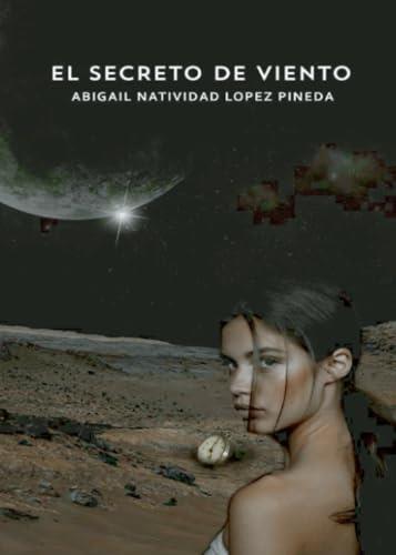 SECRETO DE VIENTO, EL | 9786072925946 | LÓPEZ PINEDA, ABIGAIL NATIVIDAD