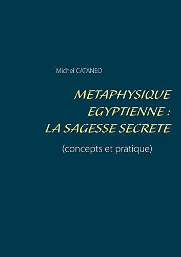 METAPHYSIQUE EGYPTIENNE : LA SAGESSE SECRETE | 9782322203727 | CATANEO, MICHEL