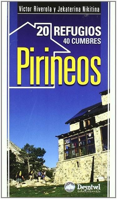 20 REFUGIOS, 40 CUMBRES EN LOS PIRINEOS | 9788498291599 | RIVEROLA, VÍCTOR