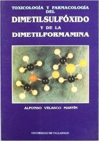 TOXICOLOGÍA Y FARMACOLOGÍA DEL DIMETILSULFÓXIDO Y DE LA DIMETILFORMAMIDA | 9788477623137 | VELASCO MARTIN, ALFONSO