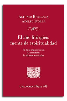 AÑO LITÚRGICO, FUENTE DE ESPIRITUALIDAD, EL | 9788491652236 | BERLANGA, ALFONSO / IVORRA, ADOLFO