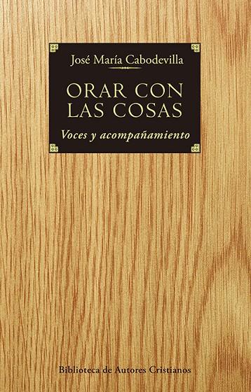 ORAR CON LAS COSAS | 9788422020523 | CABODEVILLA SÁNCHEZ, JOSÉ MARÍA