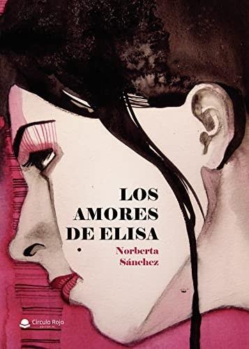 AMORES DE ELISA, LOS | 9788411551366 | SÁNCHEZ SANSANO, NORBERTA
