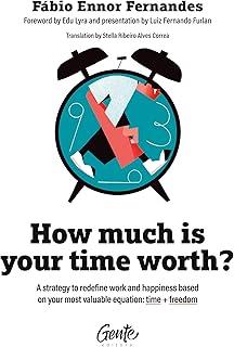 HOW MUCH IS YOUR TIME WORTH : A STRATEGY TO REDEFINE WORK AND HAPPINESS BASED ON YOUR MOST VALUABLE EQUATION | 9786555444681 | ENNOR FERNANDES, FABIO