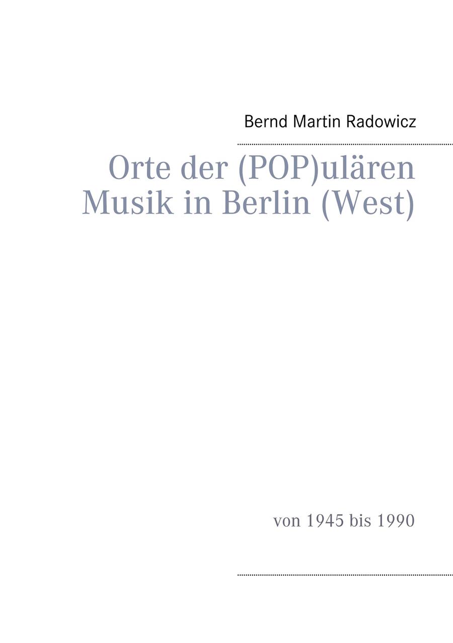 ORTE DER (POP)ULAREN MUSIK IN BERLIN (WEST) | 9783743115682 | RADOWICZ, BERND MARTIN