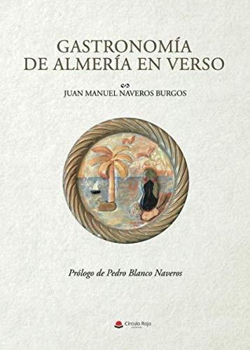 GASTRONOMÍA DE ALMERÍA EN VERSO | 9788491943983 | NAVEROS BURGOS, JUAN MANUEL