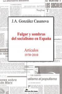 FULGOR Y SOMBRAS DEL SOCIALISMO EN ESPAÑA | 9788415526001 | GONZALEZ CASANOVA, J. A.