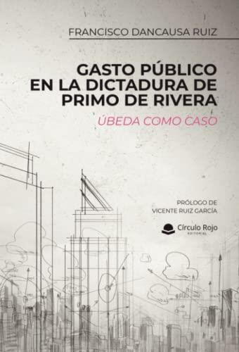 GASTO PÚBLICO EN LA DICTADURA DE PRIMO DE RIVERA | 9788411286534 | DANCAUSA RUIZ, FRANCISCO