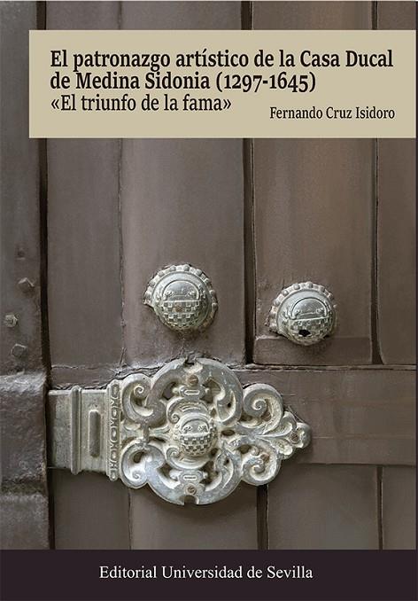 PATRONAZGO ARTÍSTICO DE LA CASA DUCAL DE MEDINA SIDONIA (1297-1645), EL | 9788447227259 | CRUZ ISIDORO, FERNANDO