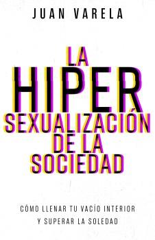 HIPERSEXUALIZACIÓN DE LA SOCIEDAD, LA | 9798887694818 | VARELA, JUAN