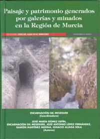 PAISAJE Y PATRIMONIO GENERADOS POR GALERÍAS Y MINADOS EN LA REGIÓN DE MURCIA | 9788483718704 | GIL MESEGUER, ENCARNACION