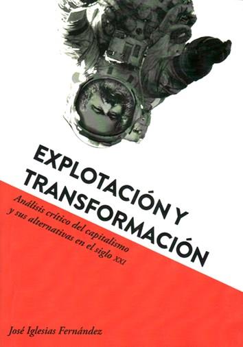 EXPLOTACIÓN Y TRANSFORMACIÓN | 9788494597565 | IGLESIAS FERNÁNDEZ, JOSÉ