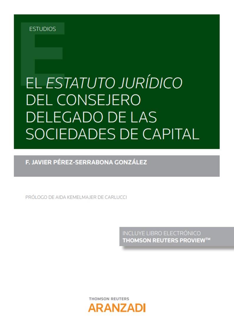 ESTATUTO JURIDICO DEL CONSEJERO DELEGADO DE LAS SOCIEDADES DE CAPITAL | 9788413463469 | PÉREZ-SERRABONA GONZÁLEZ, FRANCISCO JAVIER