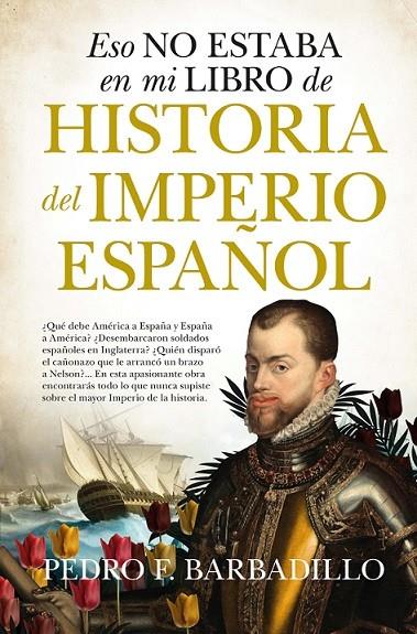 ESO NO ESTABA EN MI LIBRO DE HISTORIA DEL IMPERIO ESPAÑOL | 9788418578908 | BARBADILLO, PEDRO F.