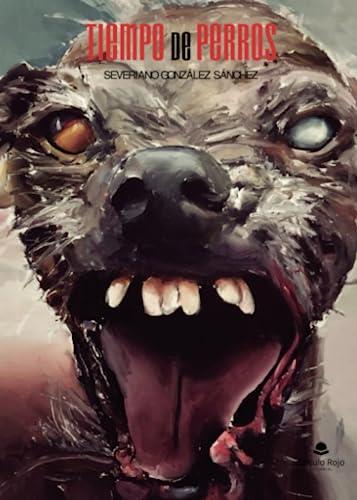 TIEMPO DE PERROS | 9788411757591 | GONZÁLEZ SÁNCHEZ, SEVERIANO